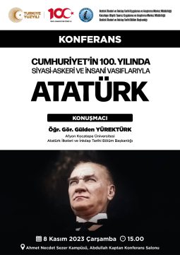 “Cumhuriyet’in 100. Yılında Siyasi, Askeri ve İnsani Vasıflarıyla Atatürk”
